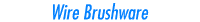 Wire Brushware